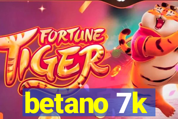 betano 7k